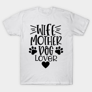 Wife Mother Dog Lover. Funny Dog Lover Quote. T-Shirt